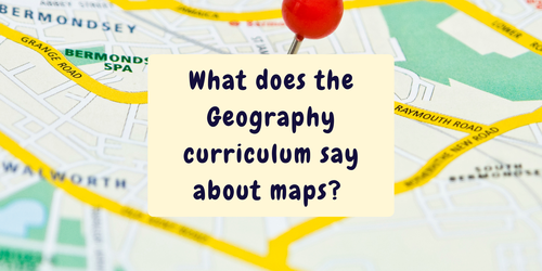 What does the geography curriculum say about maps?
